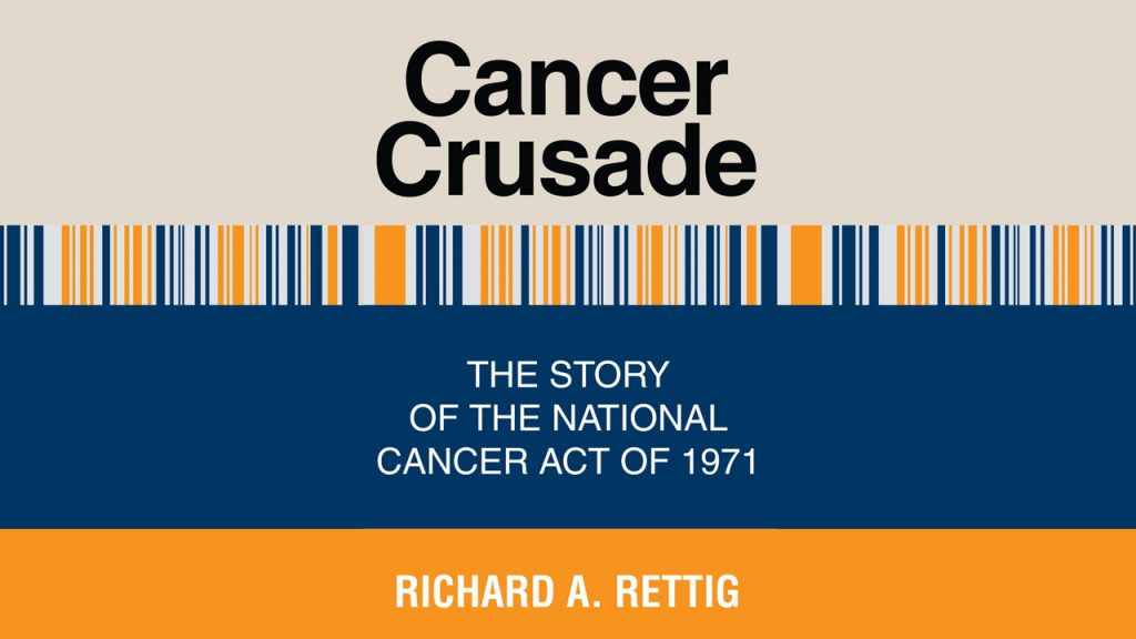 Cancer Crusade: The Story of the National Cancer Act of 1971 – The ...